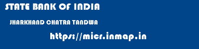 STATE BANK OF INDIA  JHARKHAND CHATRA TANDWA   micr code